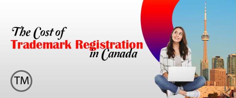 The Cost of Trademark Registration in Canada