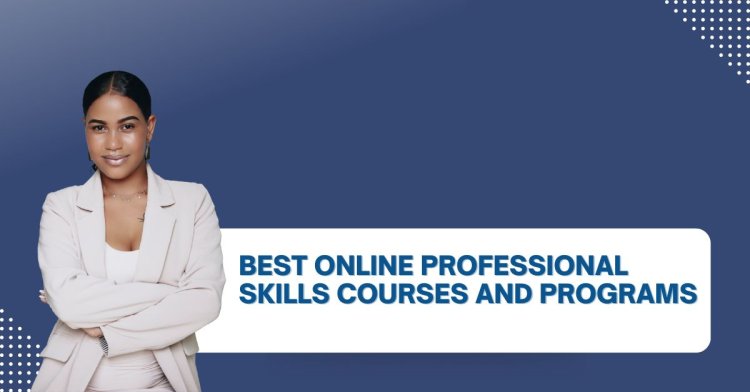 Best Online Professional Skills Courses and Programs
