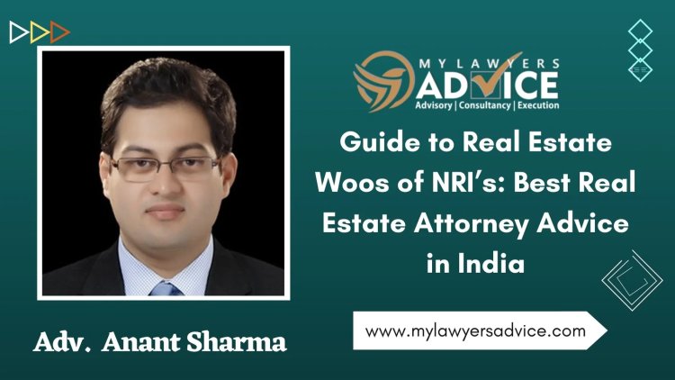 Guide to Real Estate Woos of NRI’s