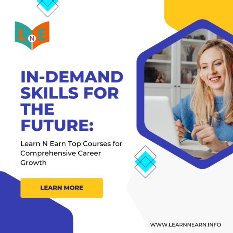 In-Demand Skills for the Future: Learn N Earn Top Courses for Comprehensive Career Growth