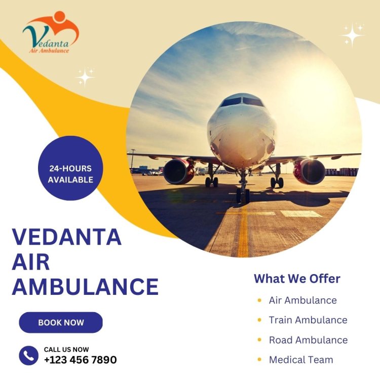 For Rapid Patient Transfer Utilize Vedanta Air Ambulance from Kolkata