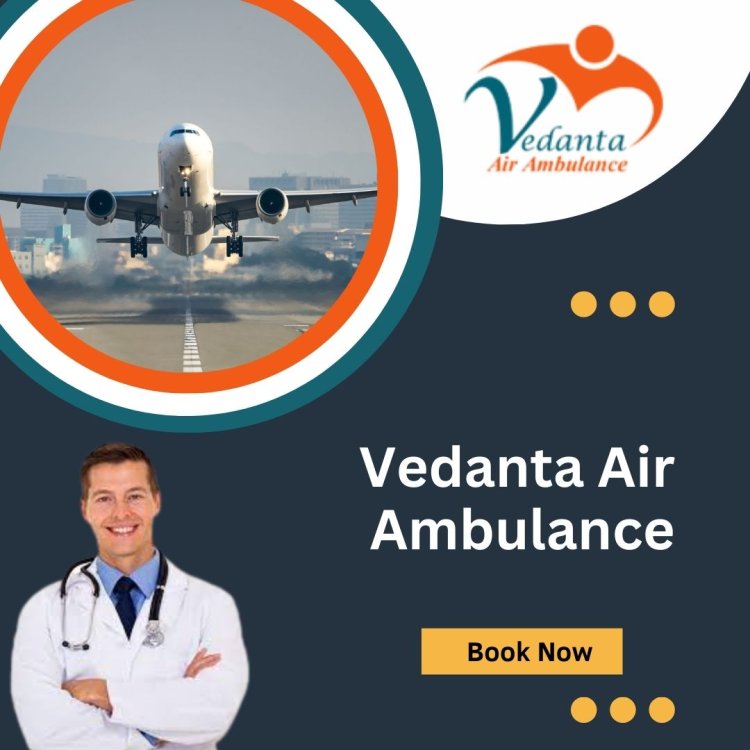 With Perfect Medical Treatment Utilize Vedanta Air Ambulance from Ranchi