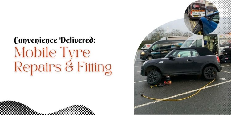 Convenience Delivered: Mobile Tyre Repairs & Fitting