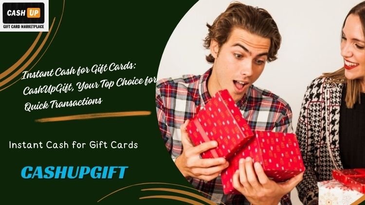 Instant Cash for Gift Cards: CashUpGift, Your Top Choice for Quick Transactions