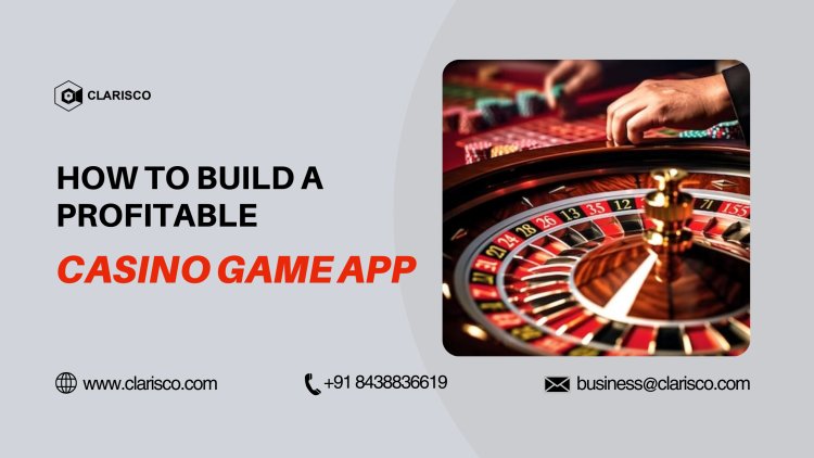 How to Build a Profitable Casino Game App