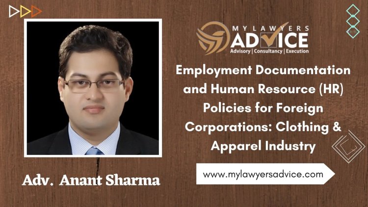Legal Advice on Employment Documentation and Human Resource (HR) Policies for Foreign Corporations