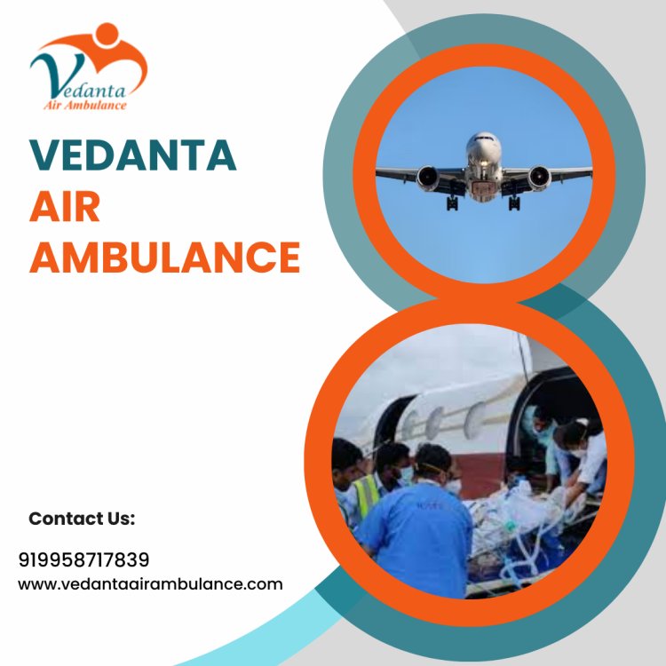 With an Updated Medical System Obtain Vedanta Air Ambulance in Bangalore