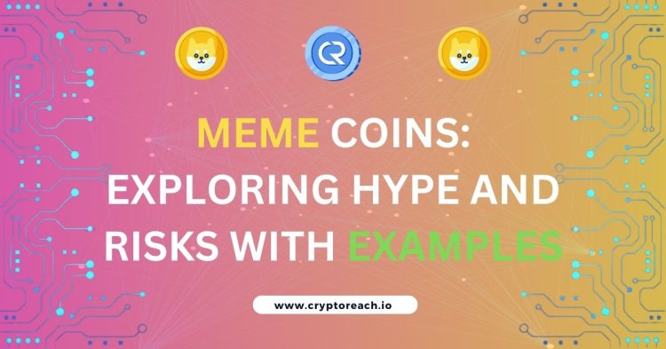 Meme Coins: Exploring Hype, Risks And Examples