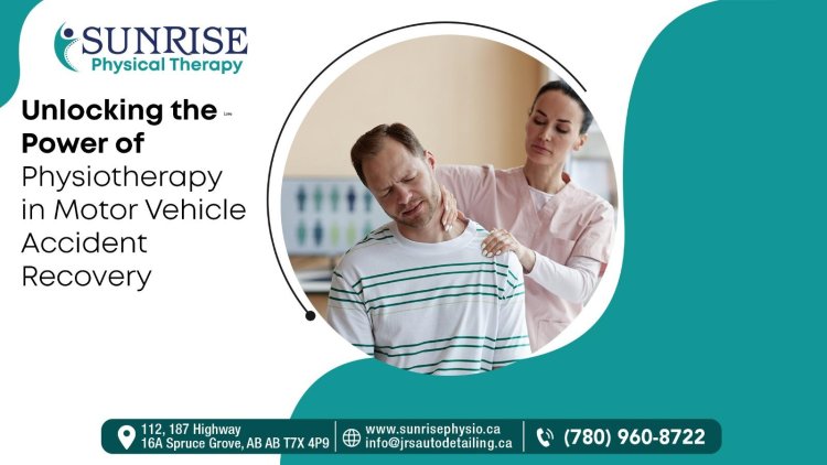 Recovering from the Road Back: A Comprehensive Guide to Motor Vehicle Accident Physiotherapy at Sunrise Physical Therapy