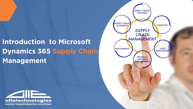 8 Key Features in Microsoft Dynamics 365 Supply Chain Management