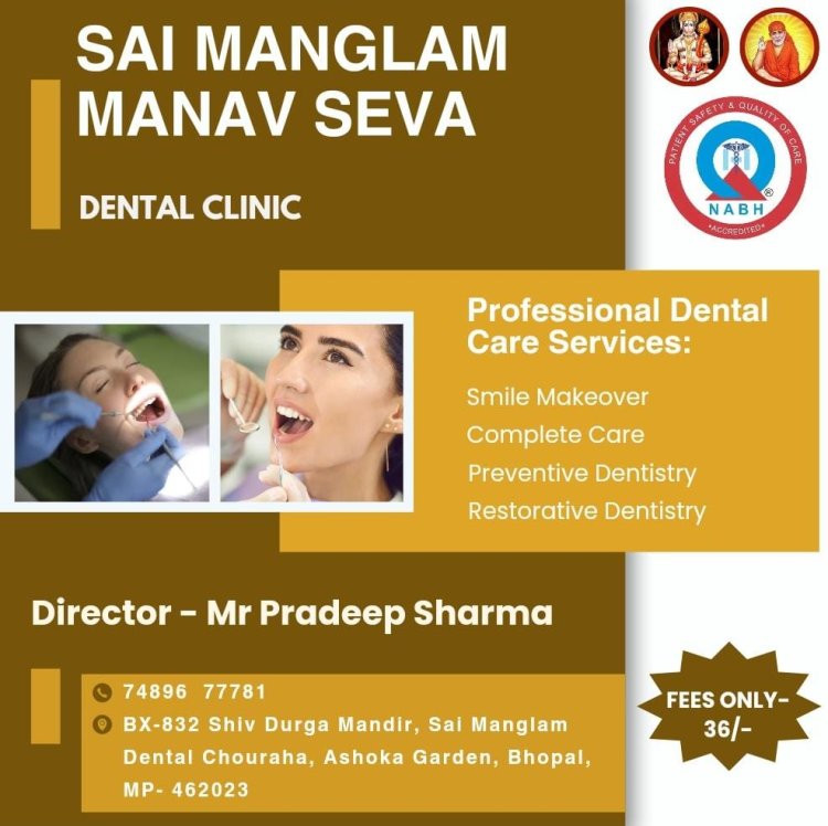 Experience Dental Excellence: Sai Manglam Manav Seva, Your Trusted Choice in Bhopal