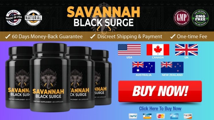 Savannah Black Surge Male Enhancement Reviews 2024: Know All Details From Official Website