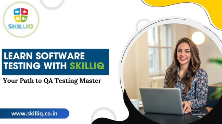 Why SkillIQ is Your Best Choice for Software Testing Training