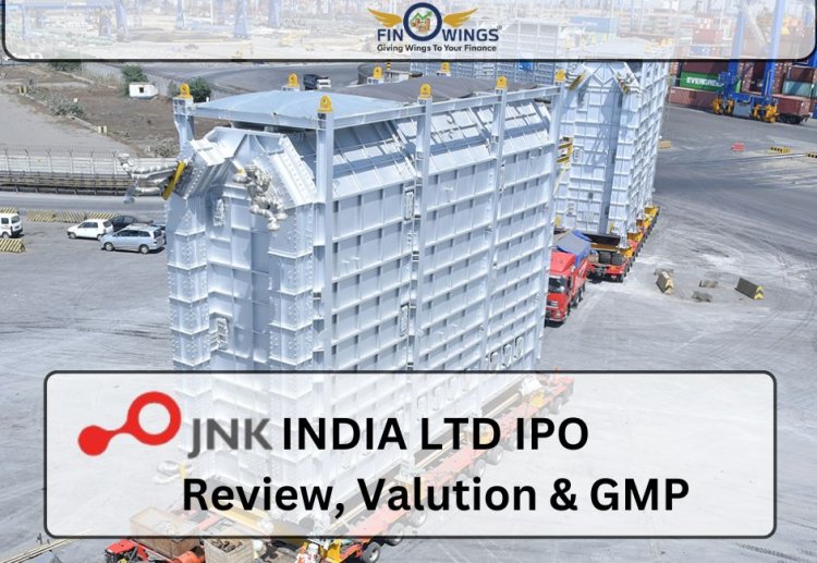 JNK India Ltd. IPO: जानिए Review, Valuation, Opening Date और GMP