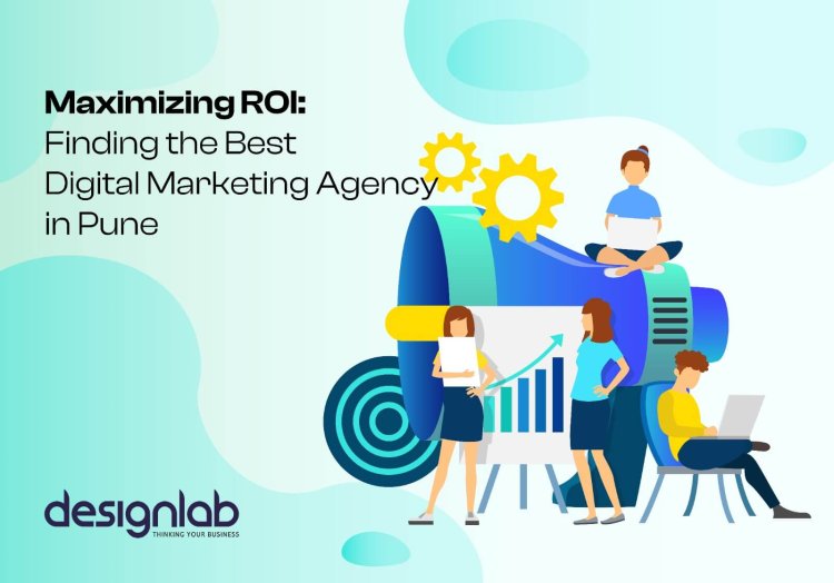Maximizing ROI: Finding the Best Digital Marketing Agency in Pune
