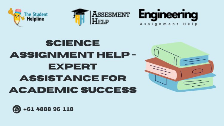Science Assignment Help - Expert Assistance for Academic Success