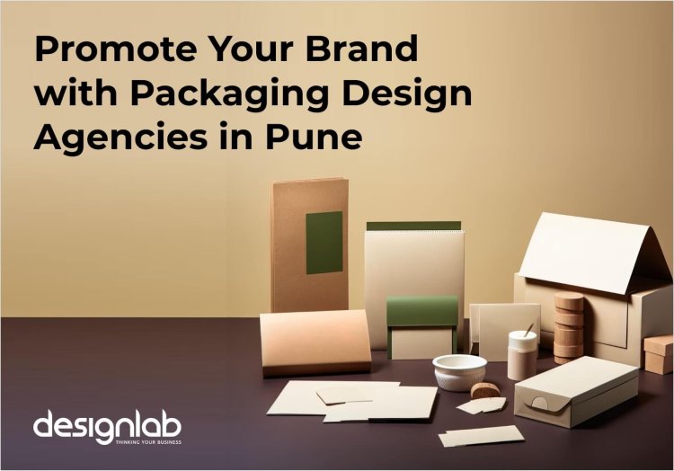 Promote Your Brand with Packaging Design Agencies in Pune