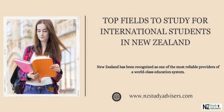 Top Fields to Study for International Students in New Zealand