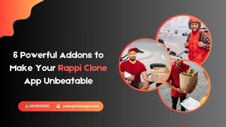6 Powerful Addons to Make Your Rappi Clone App Unbeatable