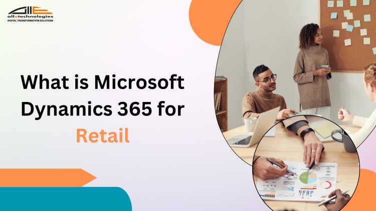 Examining Microsoft Dynamics 365's Potential for the Retail Industry
