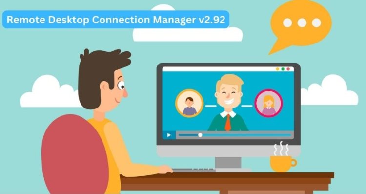 Exploring the Enhanced Features of Remote Desktop Connection Manager v2.92