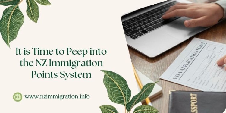 It is Time to Peep into the NZ Immigration Points System