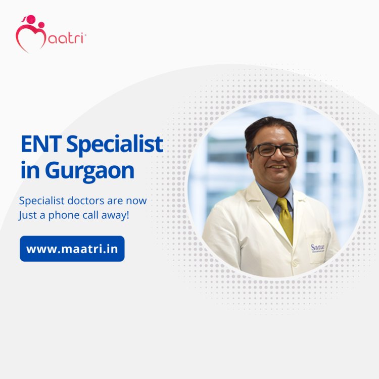 Do you know Why Dr. Kunal Nigam is the MAATRI’s Best ENT Specialist in Gurgaon?