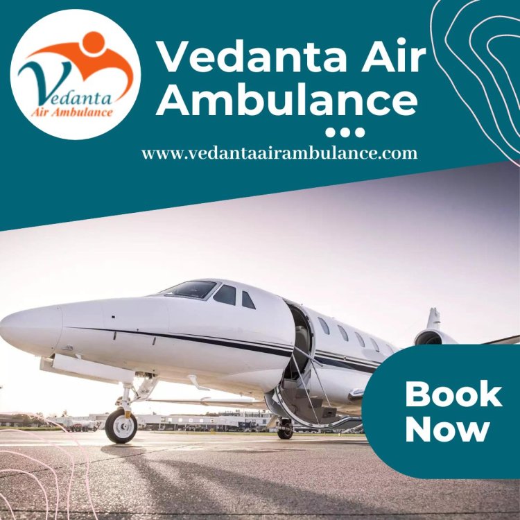 Vedanta Air Ambulance Services in Gorakhpur Swift Response in Critical Time