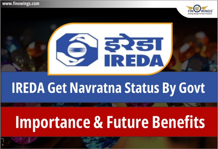 IREDA को सरकार द्वारा Navratna का दर्जा प्राप्त: महत्व और भविष्य के लाभ