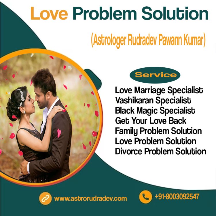 Love Problem Solution  +91-8003092547