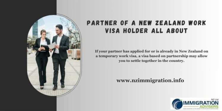 What is a Partner of a New Zealand Work Visa Holder all about?