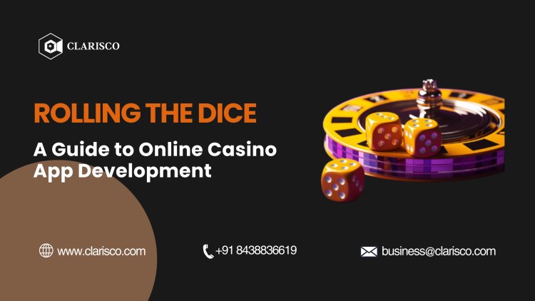 Rolling the Dice: A Guide to Online Casino App Development