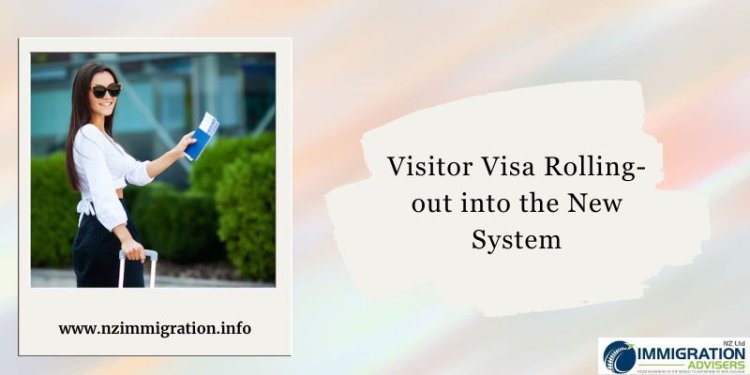 Visitor Visa Rolling-out into the New System