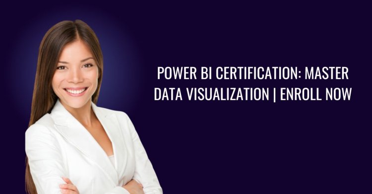 Power BI Certification: Master Data Visualization | Enroll Now