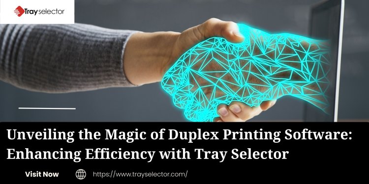 Unveiling the Magic of Duplex Printing Software: Enhancing Efficiency with Tray Selector