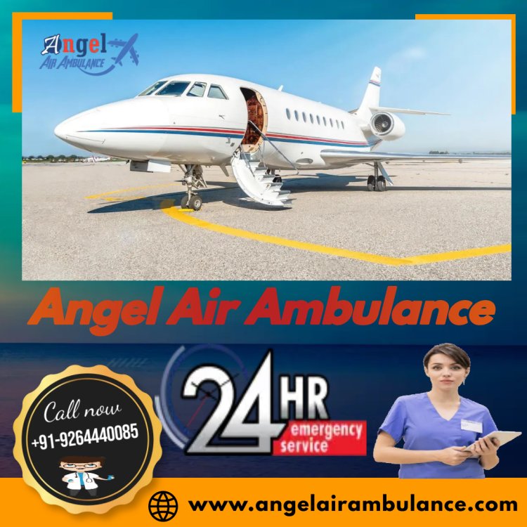 Angel Air Ambulance in Patna Helps in Shifting Patients without Any Unevenness