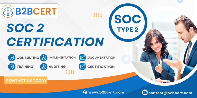 How SOC 2 Certification Secures Your Business