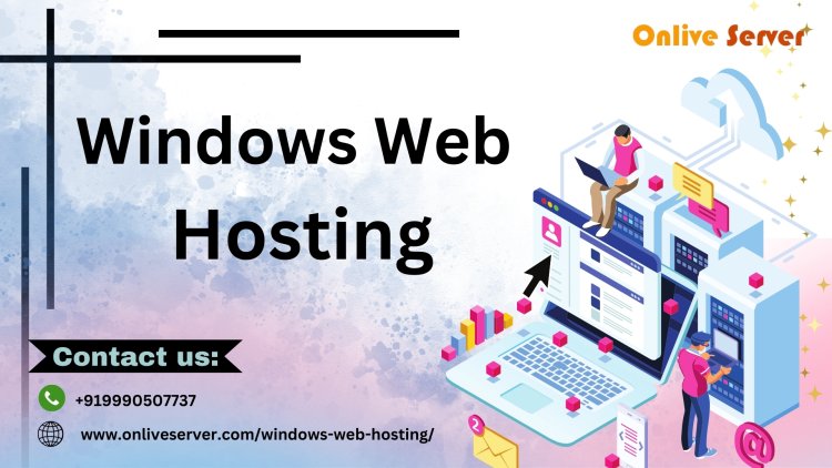 Building a Secure Online Presence: The Role of Windows Web Hosting