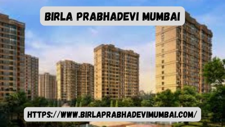 Birla Prabhadevi Mumbai | Amazing Homes To Buy