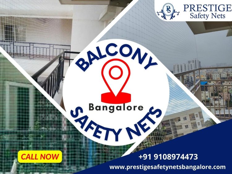 Secure Your Balcony with Prestige Safety Nets in Bangalore - Protect Your Loved Ones