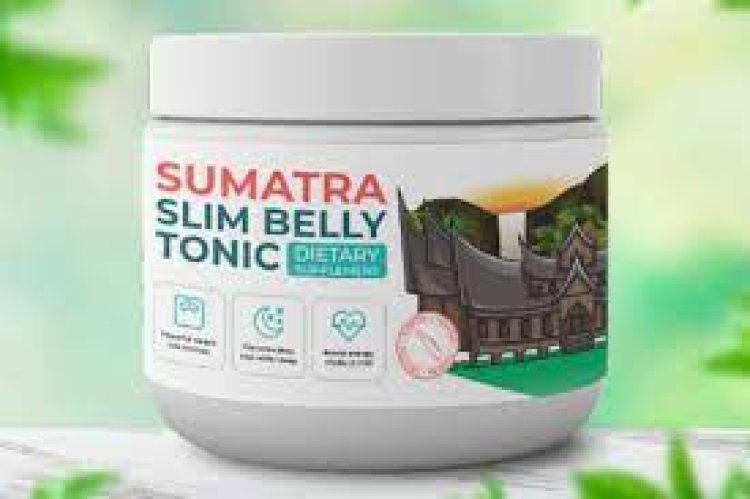 Sumatra Slim Belly Tonic Reviews Ingredients, Uses, Results & Price "Official Update"