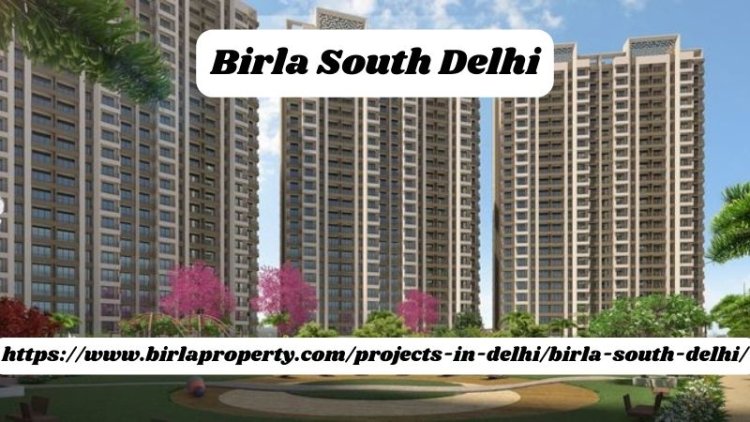 Birla South Delhi | Best 2, 3 & 4 BHK Luxury Apartments