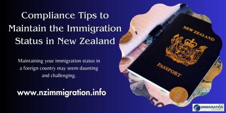 Compliance Tips to Maintain the Immigration Status in New Zealand