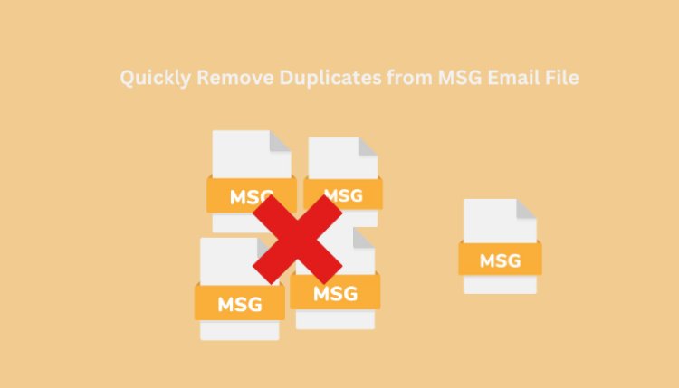 How to Quickly Remove Duplicates from MSG Email File?