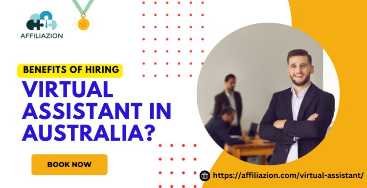 What are the Benefits of Hiring a Virtual Assistant in Australia?