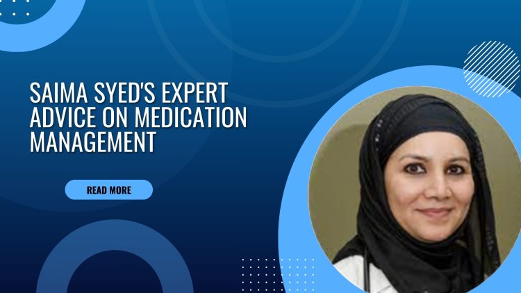 Saima Syed's Expert Advice on Medication Management