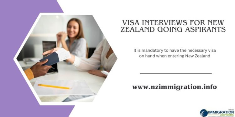 Visa Interviews for New Zealand Going Aspirants