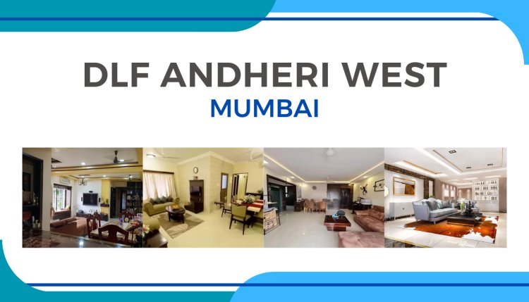 Discover the Best of Mumbai Living at DLF Andheri West