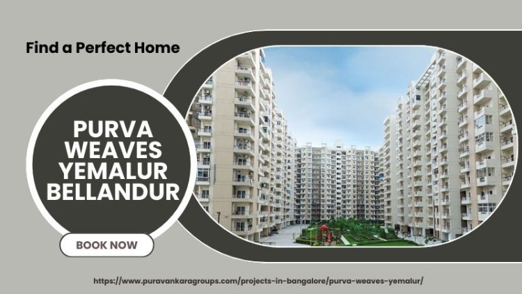 Purva Weaves Yemalur Bellandur | Flats For Sale In Bangalore