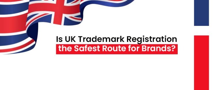 Is UK Trademark Registration the Safest Route for Brands